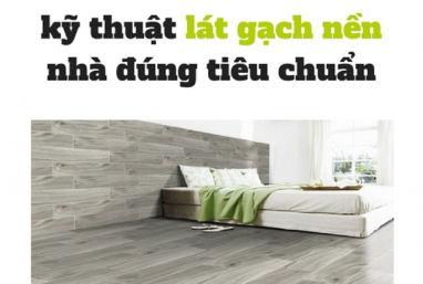 Kỹ thuật lát gạch nền nhà đúng tiêu chuẩn 2021